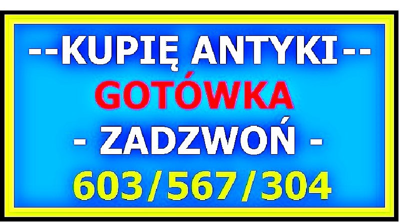 Kupie ANTYKI różne Starocie Gotówka Zadzwoń i sprawdź