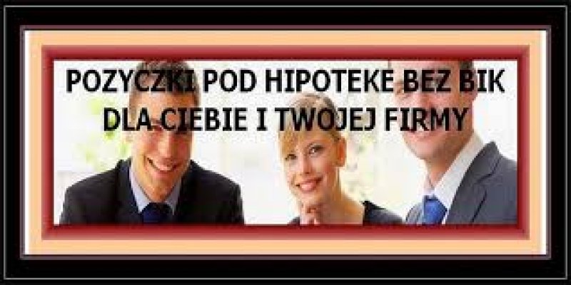 Pozyczki prywatne pod zabezpieczenie nieruchomoscia bez bik