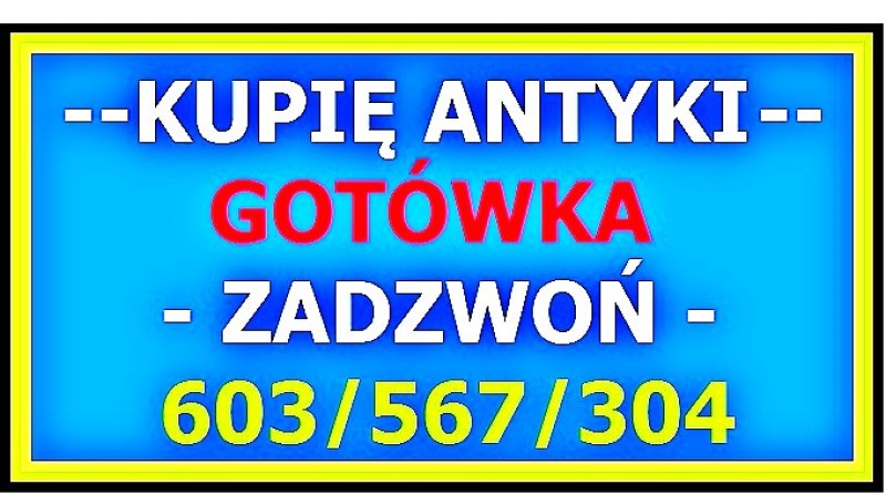 Kupię Antyki szybki kontakt Gotówka Zadzwoń