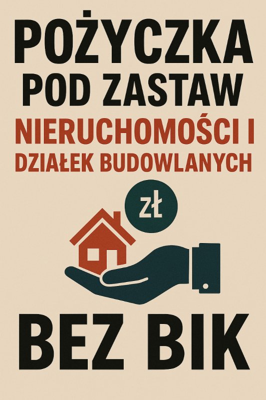 Pożyczka pod zastaw nieruchomości, działek bez BIK